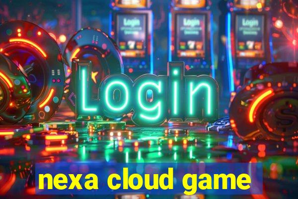 nexa cloud game